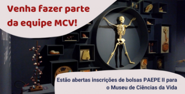 Venha fazer parte da equipe MCV! Estão abertas inscrições de bolsas PAEPE II para o Museu de Ciências da Vida